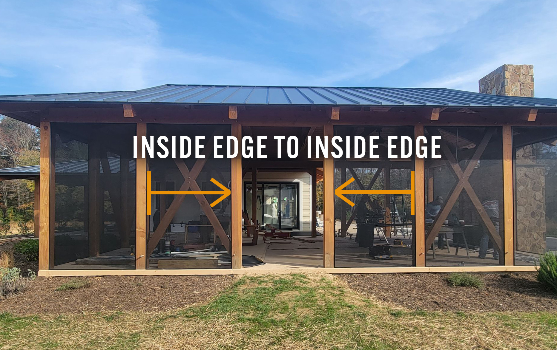 Make sure to measure from the inside edge to inside edge for proper fit of your vinyl porch enclosures.